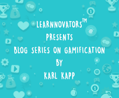 Learnnovators_Karl-Kapp_Gamification_Blog-Series1